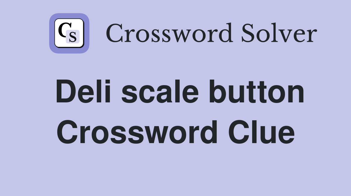 Deli scale button Crossword Clue Answers Crossword Solver